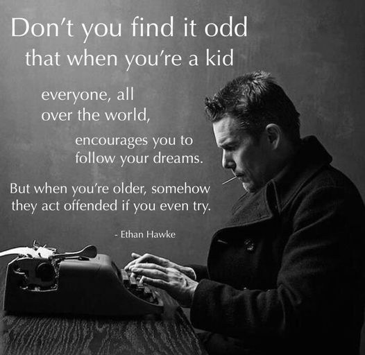 #EthanHawke #Hawke #FollowYourDreams #Dreams #Pursue #Improve #Grow #DontWorry #IgnoreThem #History #HistoryLovers #HistoryFacts #Quotes #Philosophy #QuoteOfTheDay #Greatness #Knowledge  #Wisdom #XZEmpire #XZQuotes