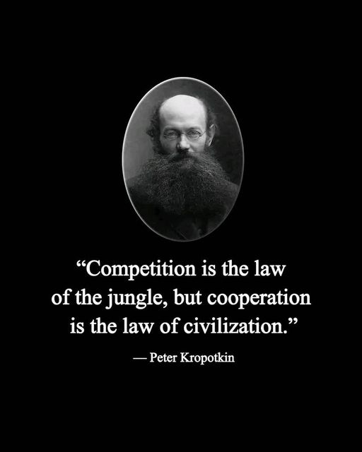 Peter Krpotkin – Competition vs Cooperation #Kropotkin #PeterKropotkin #Competition #Cooperation #jungle #Law #XZQuotes #XZEmpire #History #HistoryLovers #HistoryFacts #Quotes #Philosophy #QuoteOfTheDay #Greatness #Knowledge  #Wisdom