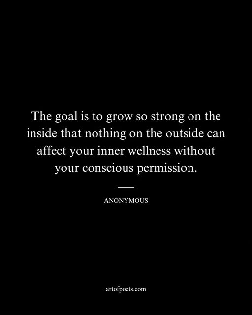 Strength starts within, where your inner peace becomes unshakable by the world outside.