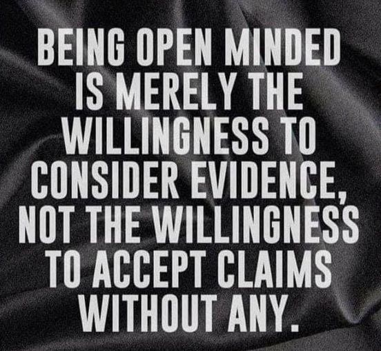 True open-mindedness seeks truth through evidence, not blind acceptance.
